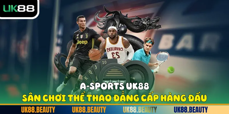 A-Sports UK88 - Sân Chơi Thể Thao Đẳng Cấp Hàng Đầu