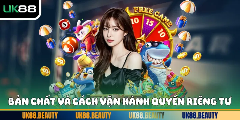 Bản chất và cách vận hành quyền riêng tư