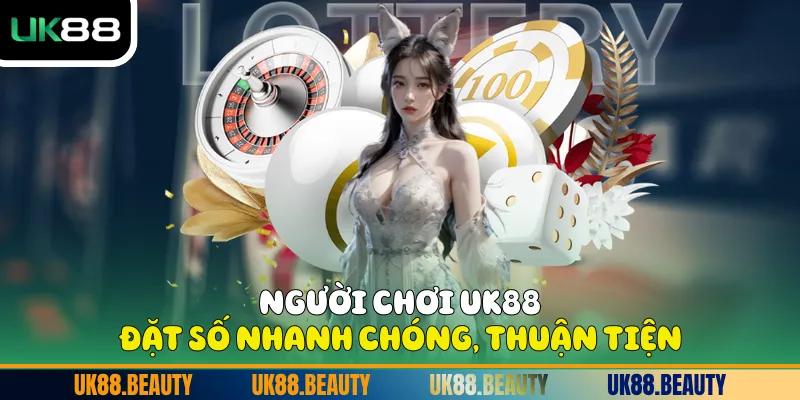 Người chơi UK88 đặt số nhanh chóng, thuận tiện